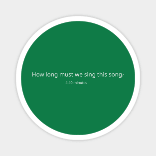 How long must we sing this song? Magnet